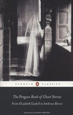 The Penguin book of ghost stories : from Elizabeth Gaskell to Ambrose Bierce / edited with an introduction by Michael Newton.