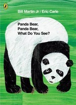 Panda Bear, Panda Bear, what do you see? / by Bill Martin Jr ; pictures by Eric Carle.