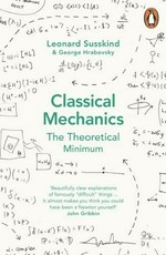 Classical mechanics : the theoretical minimum / Leonard Susskind and George Hrabovsky.