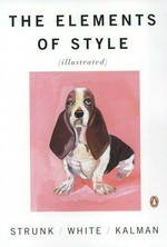 The elements of style / by William Strunk, Jr. and E.B. White ; illustrated by Maira Kalman.