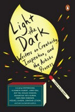 Light the dark : writers on creativity, inspiration, and the artistic process / edited by Joe Fassler ; illustrations by Doug McLean.