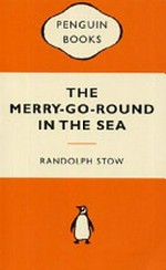 The merry-go-round in the sea / Randolph Stow.