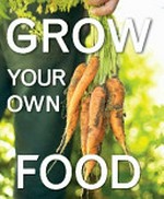 Grow your own food / [photographs by Adrian Lambert ; garden bed illustrations by John Burgess ; pruning illustrations by Tracie Grimwood]