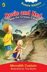 Rosie and Ned and the creepy cave / Meredith Costain ; illustrated by Tina Burke.