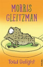 Toad delight / Morris Gleitzman.