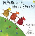 Where is the green sheep? / Mem Fox ; [illustrated by] Judy Horacek.