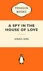 A spy in the house of love / Anaïs Nin.