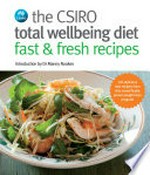 The CSIRO total wellbeing diet fast & fresh recipes / introduction by Manny Noakes ; photography by Chris Chen and Alan Benson.