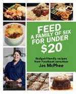 Feed a family of six for under $20 / budget-friendly meals from Facebook sensation Jas McPhee.