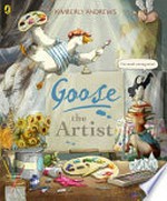 Goose the artist / Kimberly Andrews.