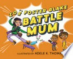 Battle mum / Zoë Foster Blake ; illustrated by Adele K. Thomas.