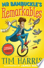 Mr Bambuckle's remarkables / Tim Harris ; illustrated by James Hart.