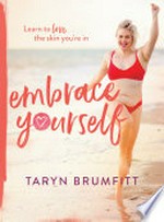 Embrace yourself / Taryn Brumfitt.