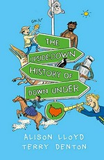 The upside-down history of down under / Alison Lloyd, Terry Denton.
