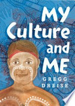 My culture and me / Gregg Dreise.