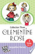 Clementine Rose : collection three / Jacqueline Harvey.