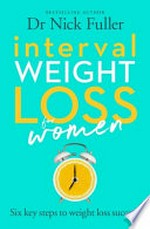 Interval weight loss for women / Dr Nick Fuller.