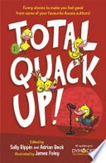 Total quack up! / edited by Sally Rippin and Adrian Beck ; illustrated by James Foley.