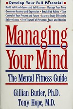 Manage your mind : the mental fitness guide / Gillian Butler, Tony Hope.