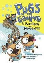 Pugs of the frozen North / by Philip Reeve and Sarah McIntyre.