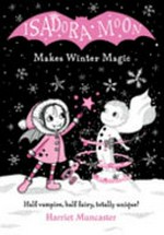 Isadora Moon makes winter magic / Harriet Muncaster.