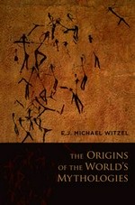 The origins of the world's mythologies / E.J. Michael Witzel.