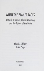 When the planet rages : natural disasters, global warming, and the future of the earth / Charles Officer, Jake Page.
