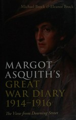 Margot Asquith's Great War diary 1914-1916 : the view from Downing Street / selected and edited by Michael and Elanor Brock ; with the assistance of Mark Pottle.