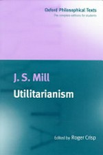 Utilitarianism / J.S. Mill ; edited by Roger Crisp.