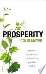 Prosperity : better business makes the greater good / Colin Mayer.