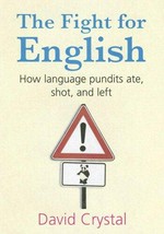 The fight for English : how language pundits ate, shot, and left / David Crystal.