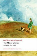 The major works / William Wordsworth ; edited with an introduction and notes by Stephen Gill.