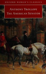 The American senator / Anthony Trollope ; edited with an introduction and notes by John Halperin.