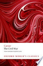 The Civil war : with the anonymous Alexandrian, African, and Spanish wars / Julius Caesar ; translated with an introduction and notes by John Carter.