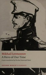 A hero of our time / Mikhail Lermontov ; translated by Nicolas Pasternak Slater ; with an introduction and notes by Andrew Kahn.