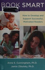 Book smart : how to develop and support successful, motivated readers / Anne E. Cunningham, Jamie Zibulsky.