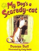 My dog's a scaredy-cat / Duncan Ball ; illustrated by Craig Smith.