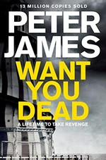 Want you dead : No. 10 :Roy Grace series / Peter James.
