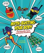 Myth-busting your body : the scientific facts behind the headlines / Dr Sarah Schenker.