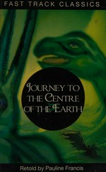 Journey to the centre of the earth / original by Jules Verne ; retold by Pauline Francis.