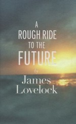 A rough ride to the future / James Lovelock.
