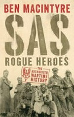 SAS : rogue heroes : the authorized wartime story / Ben Macintyre.