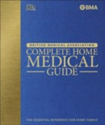 British Medical Association complete home medical guide.