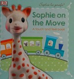 Sophie on the move : a touch and feel book / written by: Dawn Sirett.