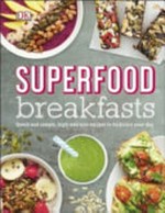 Superfood breakfasts : great tasting, high-nutrient recipes to kickstart your day / Kate Turner.