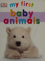 My first baby animals / written and edited by Violet Peto ; designed by Rachael Hare.
