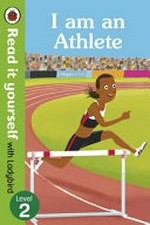 I am a athlete / written by Katie Woolley ; illustrated by John Lund.