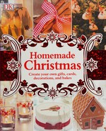 Homemade Christmas : creating your own gifts, cards, decorations, and recipes.