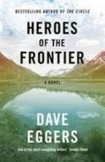 Heroes of the frontier : a novel / Dave Eggers.