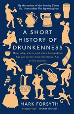 A short history of drunkenness / Mark Forsyth.